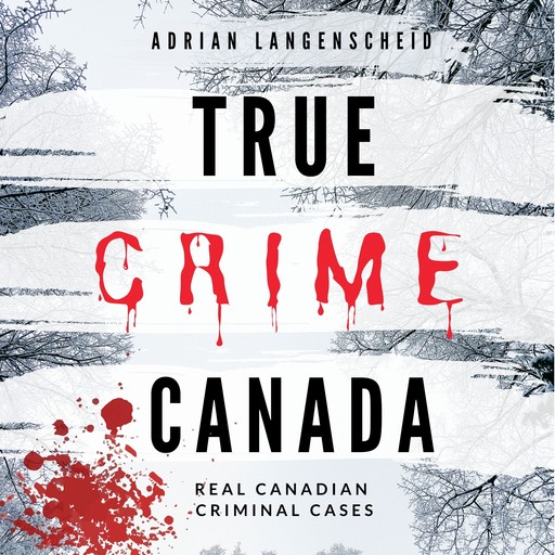 True Crime Canada, Adrian Langenscheid, Lisa Bielec, Marie van den Boom, Saskia Rademacher, Sarah Fischer, Chenoa Dittberner