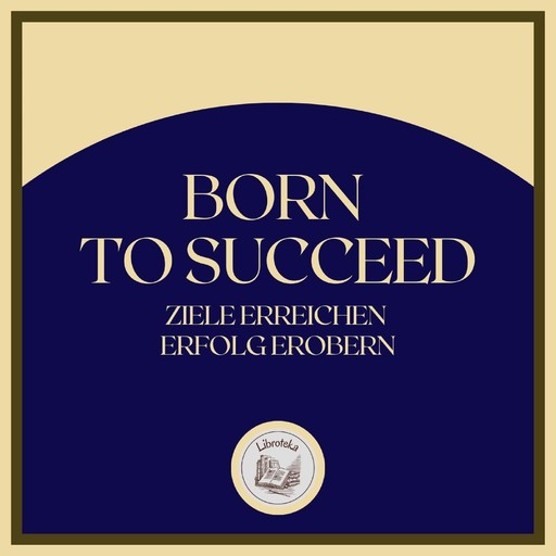 Born To Succeed: Ziele erreichen, Erfolg erobern, LIBROTEKA