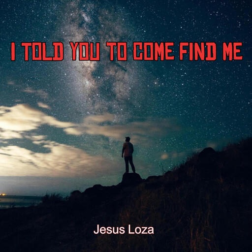 I Told You to Come Find Me, Jesus Loza