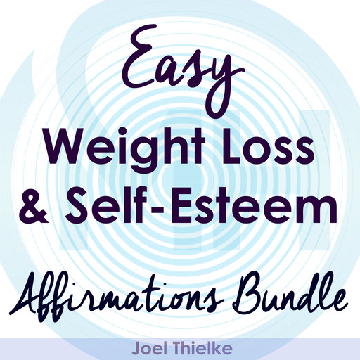 Easy Weight Loss & Self-Esteem Boost - Affirmations Bundle, Joel Thielke