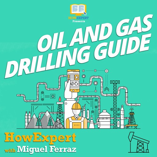 Oil And Gas Drilling Guide, HowExpert, Miguel Ferraz