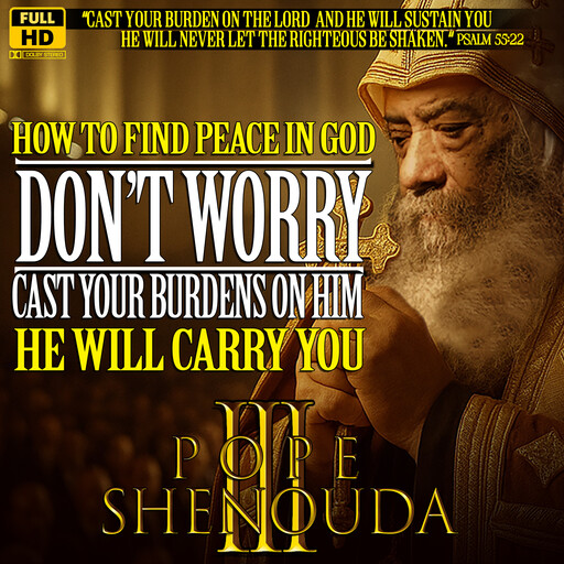 How to Find Peace in God - Don`t Worry - Cast your Burdens on him, He will carry you, Beshoy Mahrous