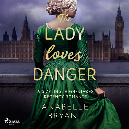 The Lady Loves Danger: A sizzling, high-stakes Regency romance, Anabelle Bryant