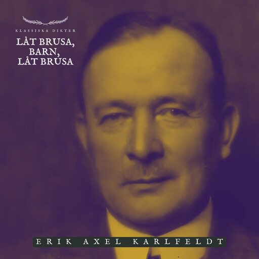 Låt brusa, barn, låt brusa, Erik Axel Karlfeldt