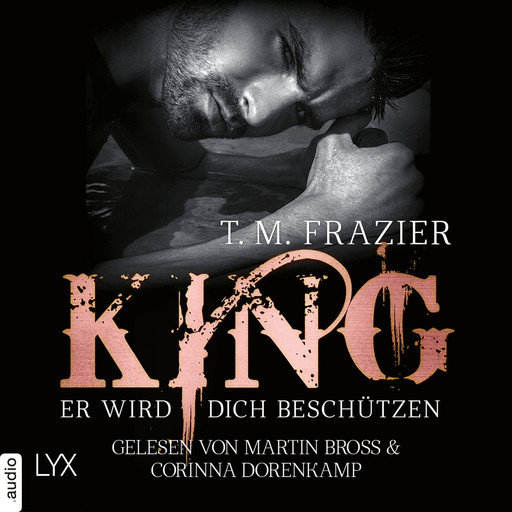 King - Er wird dich beschützen - King-Reihe (Ungekürzt), T.M. Frazier