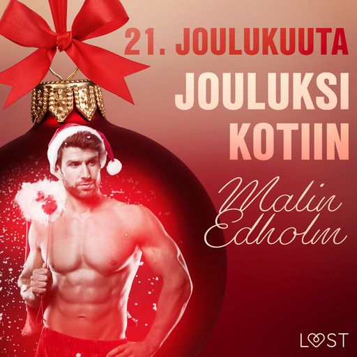 21. joulukuuta: Jouluksi kotiin – eroottinen joulukalenteri, Malin Edholm