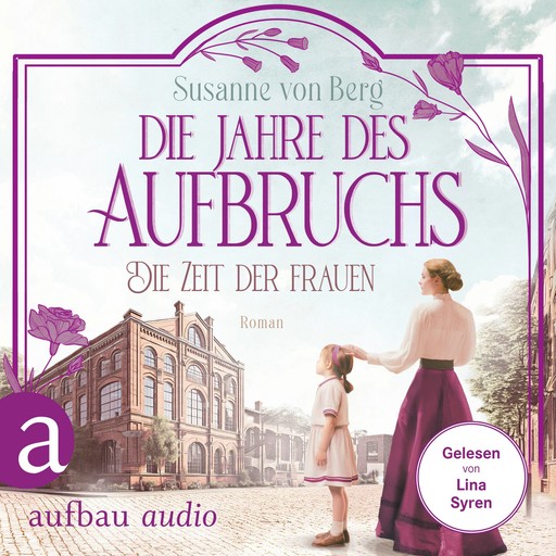 Die Zeit der Frauen - Die Jahre des Aufbruchs - Die Alltagswunder-Saga, Band 3 (Ungekürzt), Susanne Berg