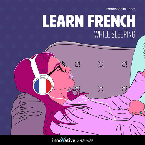 Learn French While Sleeping, Innovative Language Learning, FrenchPod101.com