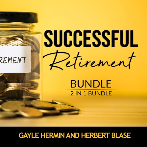 Successful Retirement Bundle, 2 in 1 Bundle: Retirement Guide and Invest for Retirement, Gayle Hermin, and Herbert Blase
