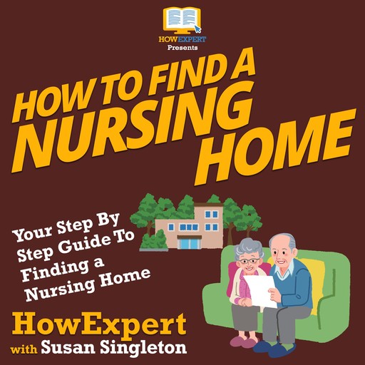 How To Find a Nursing Home, HowExpert, Susan Singleton