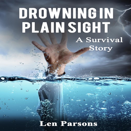 Drowning in Plain Sight : A Survival Story, Len Parsons