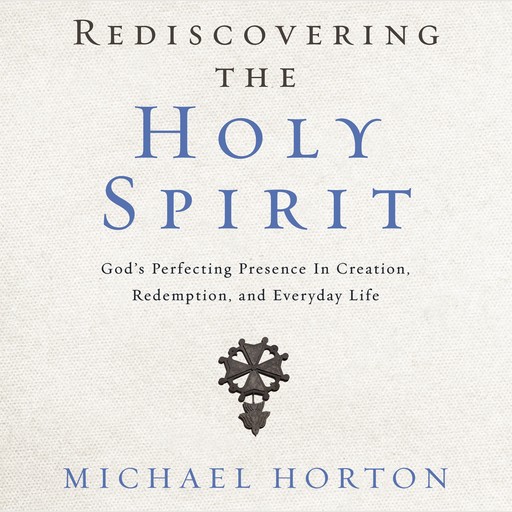 Rediscovering the Holy Spirit, Michael Horton