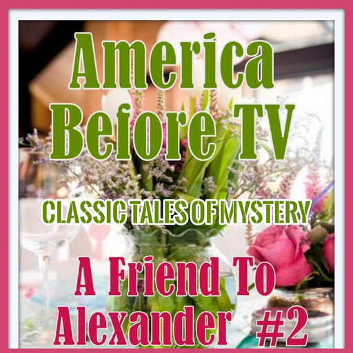 America Before TV - A Friend To Alexander #2, Classic Tales of Mystery