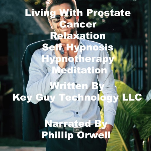 Living With Prostate Cancer Relaxation Self Hypnosis Hypnotherapy Meditation, Key Guy Technology LLC