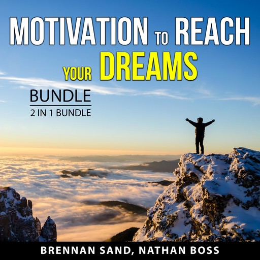 Motivation to Reach Your Dreams Bundle, 2 in 1 Bundle, Brennan Sand, Nathan Boss