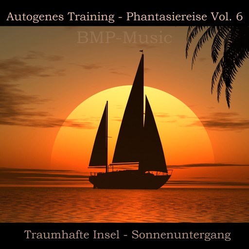 Autogenes Training - Phantasiereise - Traumhafte Insel - Sonnenuntergang, Vol. 6, BMP-Music