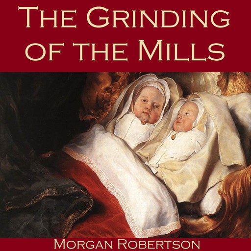 The Grinding of the Mills, Morgan Robertson