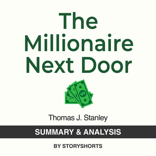 Summary & Analysis of The Millionaire Next Door By Thomas J. Stanley, Storyshorts