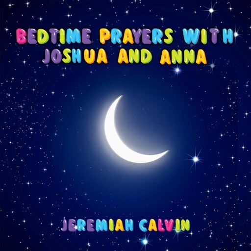 Bedtime Prayers With Joshua And Anna, Jeremiah Calvin