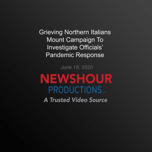 Grieving Northern Italians Mount Campaign To Investigate Officials’ Pandemic Response, PBS NewsHour