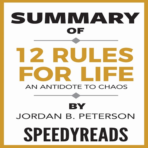 Summary of 12 Rules for Life: An Antidote to Chaos by Jordan B. Peterson - Finish Entire Book in 15 Minutes, SpeedyReads