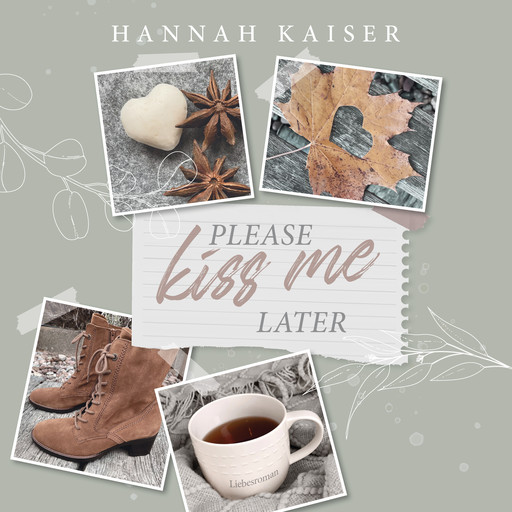 Please Kiss Me Later (ungekürzt), Hannah Kaiser