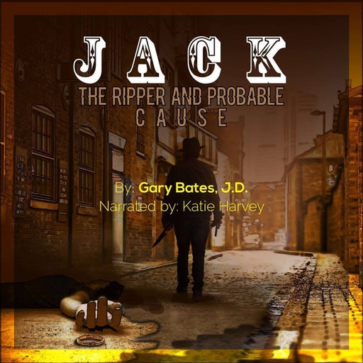 Jack the Ripper and Probable Cause, J.D., Gary Bates