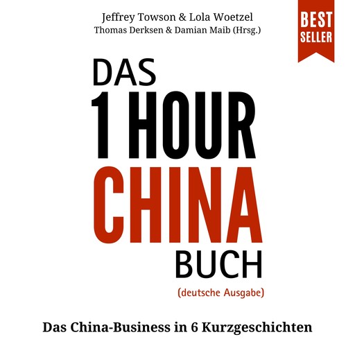 Das ONE HOUR CHINA Buch - Das China-Business in 6 Kurzgeschichten (ungekürzt), Jeffrey Towson, Lola Woetzel, Thomas Derksen, Damian Maib