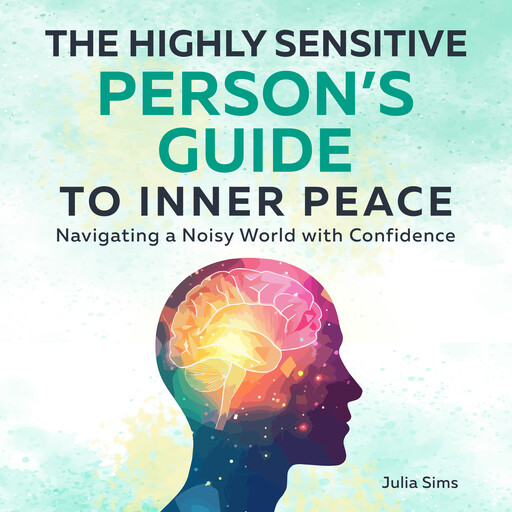 The Highly Sensitive Person’s Guide to Inner Peace, Julia Sims