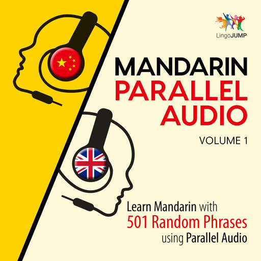 Mandarin Parallel Audio - Learn Mandarin with 501 Random Phrases using Parallel Audio - Volume 1, Lingo Jump