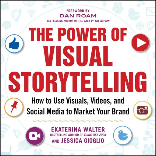 The Power of Visual Storytelling, Ekaterina Walter, Jessica Gioglio