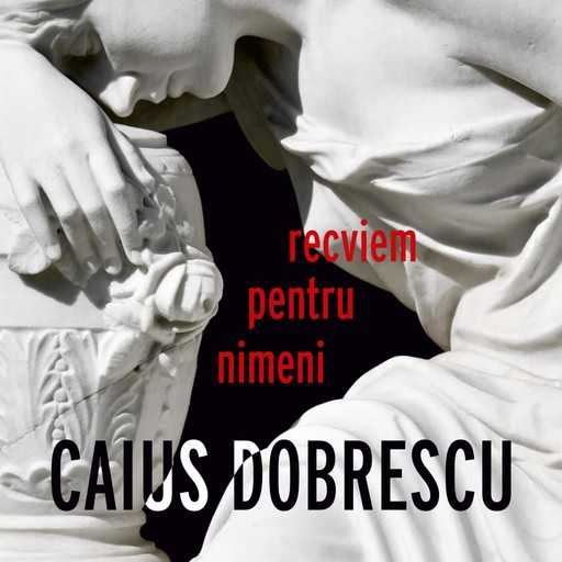 Recviem pentru nimeni, Caius Dobrescu, Recviem pentru nimeni