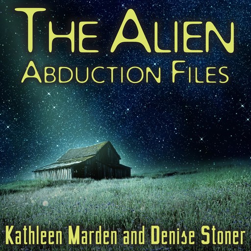 The Alien Abduction Files, Kathleen Marden, Denise Stoner