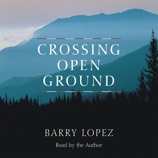 Crossing Open Ground, Barry Lopez