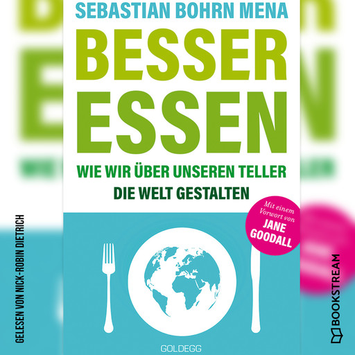 Besser essen - Wie wir über unseren Teller die Welt gestalten (Ungekürzt), Sebastian Bohrn Mena