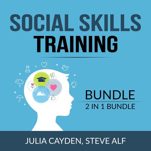 Social Skills Training Bundle, 2 in 1 Bundle: Improving Your Social & People Skills and The Science of Making Friends, Julia Cayden, and Steve Alf