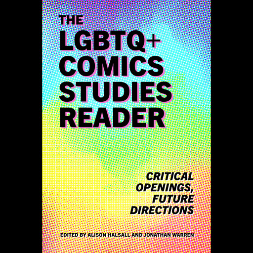 The LGBTQ+ Comics Studies Reader, Alison Halsall, Jonathan Warren
