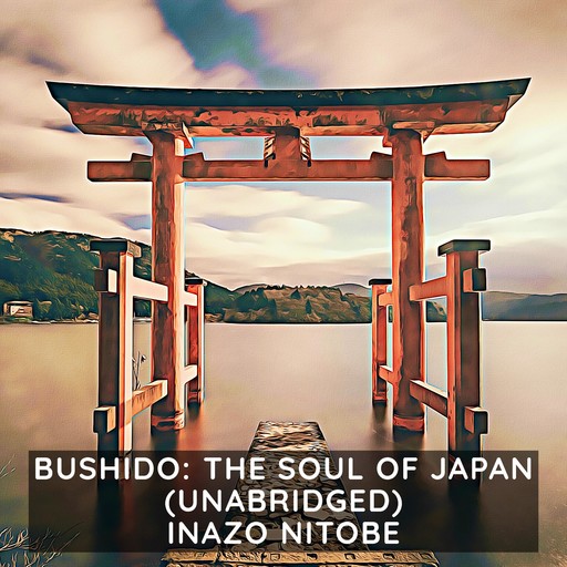 Bushido: The Soul of Japan (Unabridged), Inazo Nitobe