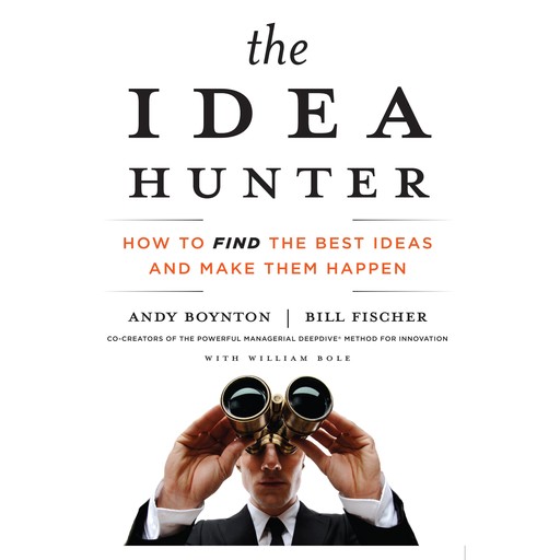 The Idea Hunter, Bill Fischer, Andy Boynton, William Bole
