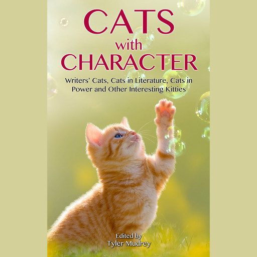 Cats with Character - Writer's Cats, Cats in Literature, Cats in Power and Other Interesting Kitties (Unabridged), Tyler Mudrey, Wendy Pirk, Lisa Wojna, Diana McLeod, Omar Wouallem