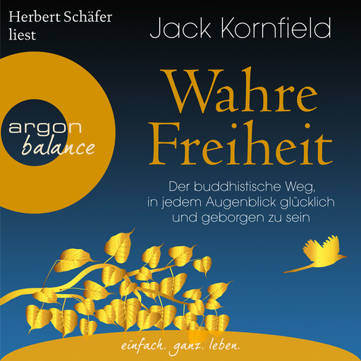 Wahre Freiheit - Der buddhistische Weg, in jedem Augenblick glücklich und geborgen zu sein (Gekürzte Lesung), Jack Kornfield