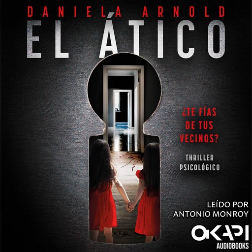 El Ático - ¿Te fías de tus vecinos? Un thriller psicológico (Spanish Edition) (íntegro), Daniela Arnold