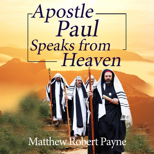 Apostle Paul Speaks from Heaven, Matthew Robert Payne