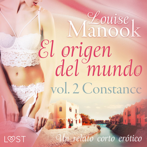 El origen del mundo vol. 2 Constance - un relato corto erótico, Louise Manook