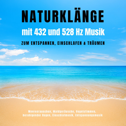 Naturklänge mit 432 und 528 Hz Musik zum Entspannen, Einschlafen & Träumen, Jeremy Forbs