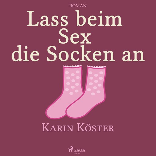 Lass beim Sex die Socken an (Ungekürzt), Karin Köster