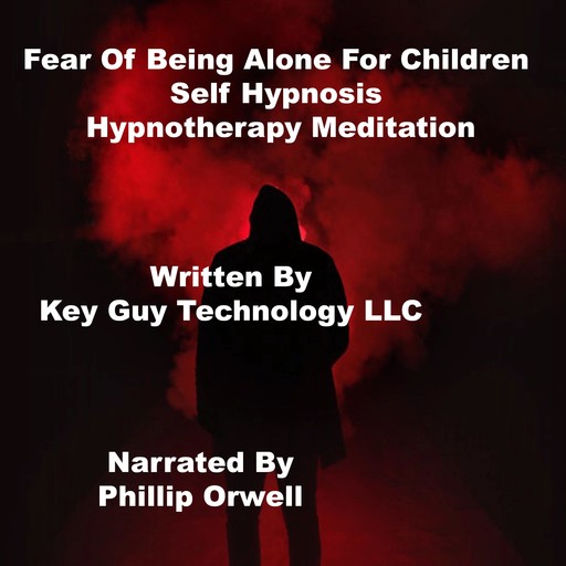 Fear Of Being Alone Self Hypnosis Hypnotherapy Meditation, Key Guy Technology LLC