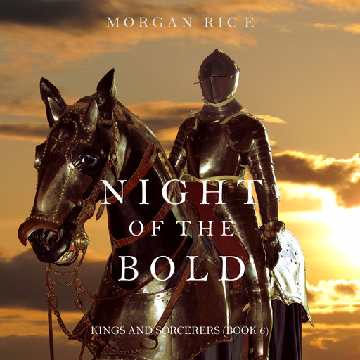 Night of the Bold (Kings and Sorcerers. Book 6), Morgan Rice