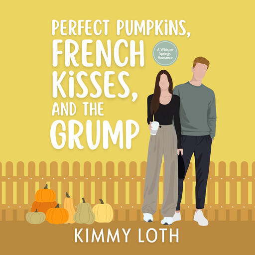 Perfect Pumpkins, French Kisses, and the Grump, Kimmy Loth