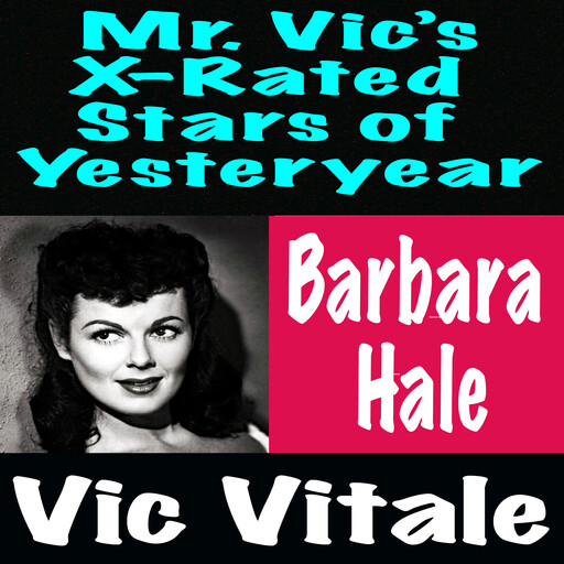 Mr. Vic’s X-Rated Stars of Yesteryear Barbara Hale, Vic Vitale